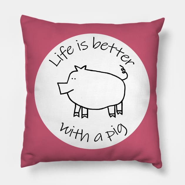 Animals Quote Disc Life is Better with a Piggy Pig Pillow by ellenhenryart