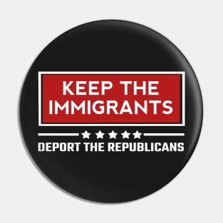 Keep the immigrants deport the republicans Pin