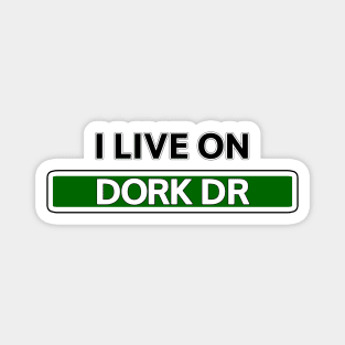 I live on Dork Dr Magnet