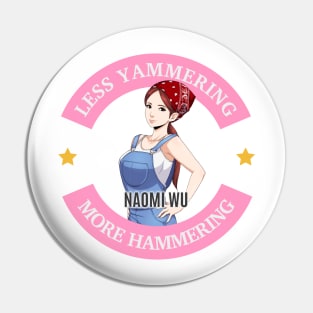 Naomi Wu Logo- Less Yammering, More Hammering Pin