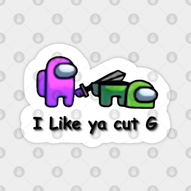 Among Us I Like Ya Cut G Among Us Magnet Teepublic