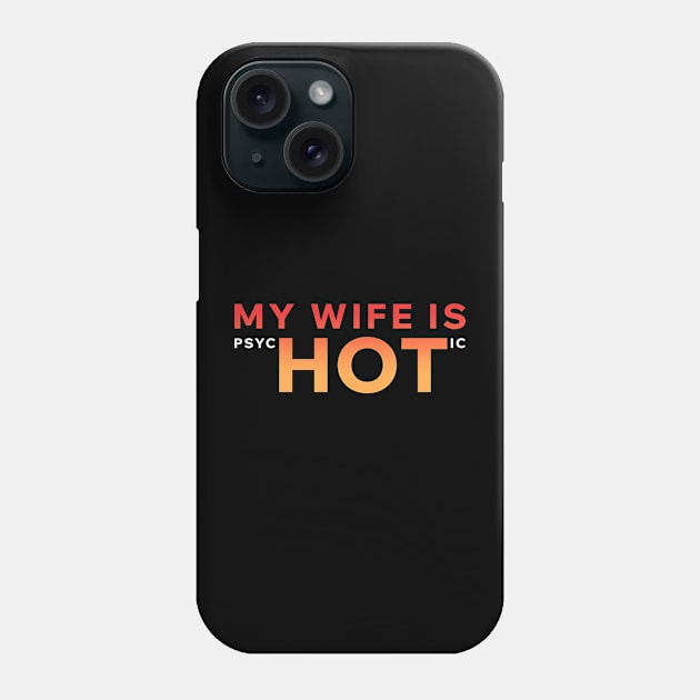 My Wife Is PsycHOTic Phone Case by Aome Art