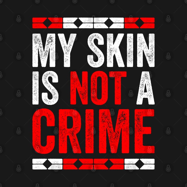 My Skin Color is Not A Crime Black African America Gift by Mr_tee