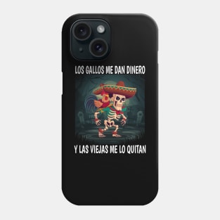 Los gallos me dan dinero y las viejas me lo quitan Phone Case