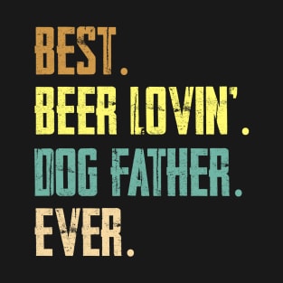 Best Beer Loving Dog Father Ever T-Shirt