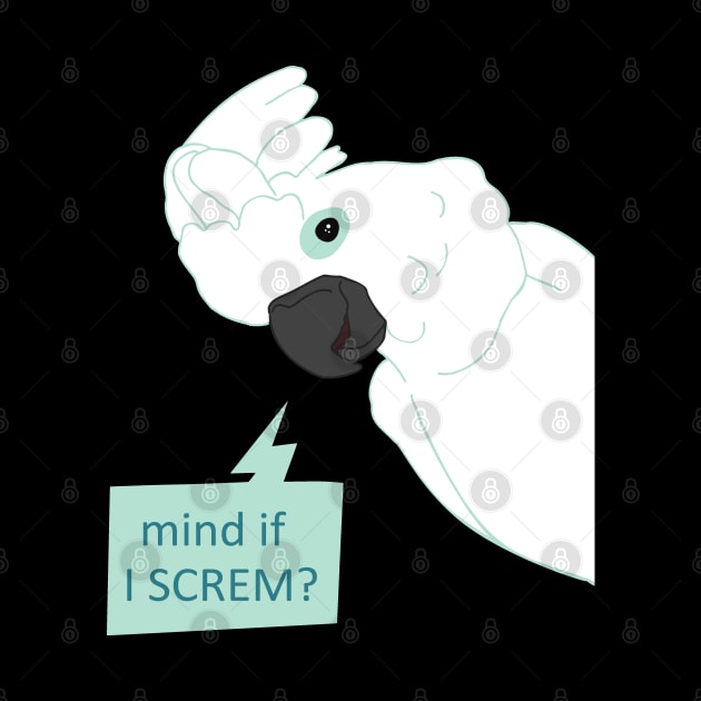 mind if I screm? - cockatoo by FandomizedRose