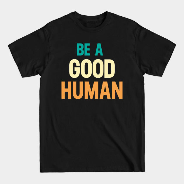 Disover Be A Good Human - Be Kind Retro Vintage - Be A Good Human - T-Shirt