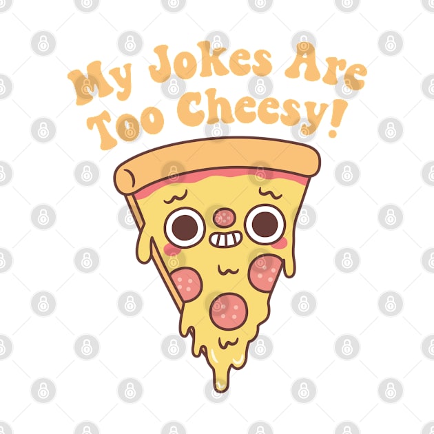 Funny Pizza My Jokes Are Too Cheesy by rustydoodle