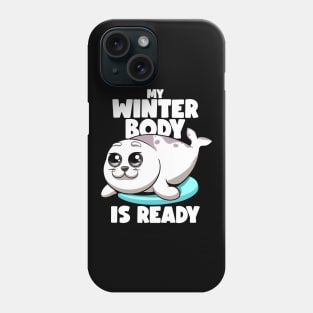Seals My Winter Body Is Ready Kawaii Chubby Seal Sea Lion Phone Case