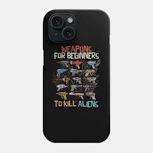 weapons for beginners to kill aliens. Phone Case