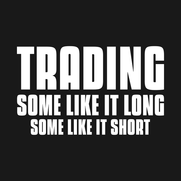 Trading, Some Like It Long, Some Like It Short Investing by OldCamp