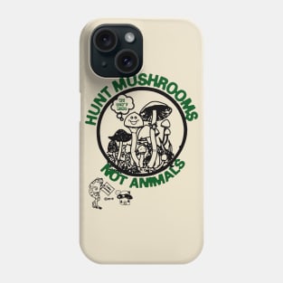 Hunt Mushrooms Not Animals Phone Case