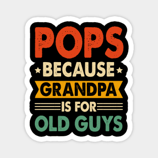 Pops Because Fathers Day Is For Old Guys Magnet