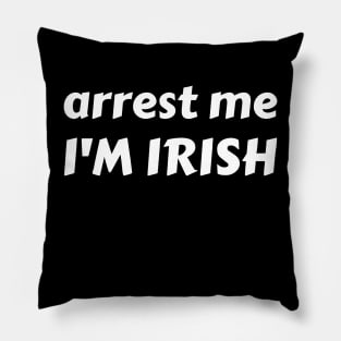 arrest me i'm irish Pillow