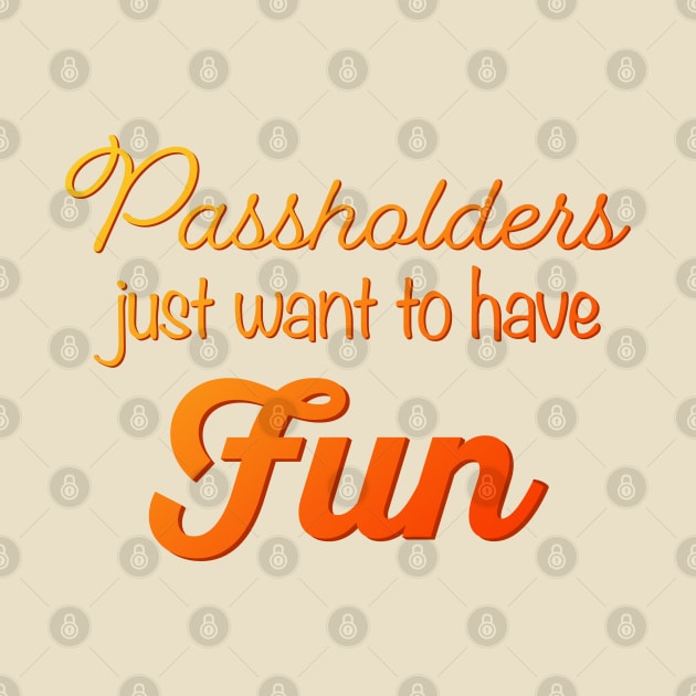 Passholders Just Want to Have Fun Theme Parks by AnnaBanana