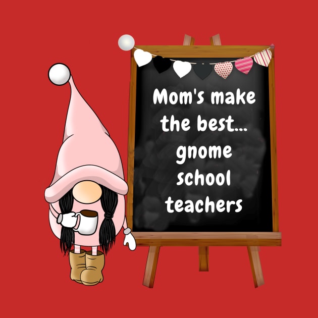 Mom's make the best gnome school teachers by Sir Reel Designs