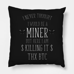 i never thought i would be a miner Pillow