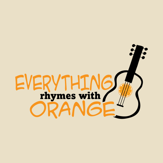 Everything Rhymes with Orange by Shirt Happens