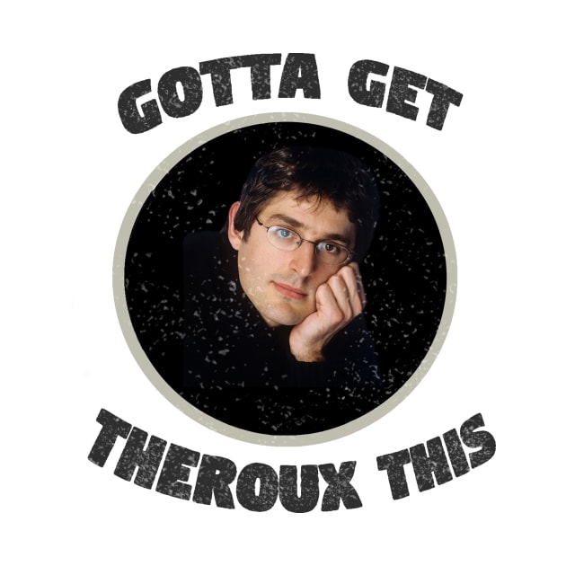 'Gotta Get Theroux This' Louis Theroux Print by siankjellberg