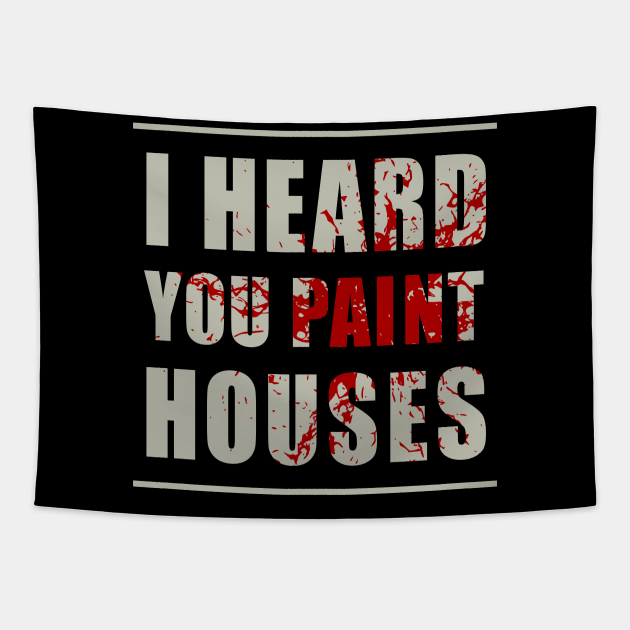 I Heard You Paint Houses The Irishman Tapestry TeePublic