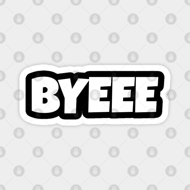 BYEEE T-Shirt - Sassy Funny Meme Tee - Dramatic Exit Attitude Shirt - Goodbye Pop Culture Gift for Her Magnet by OUTFITPAW