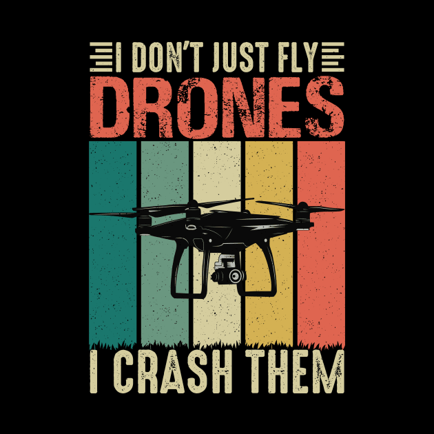 I Dont Just Fly Drones I Crash Them Too Drone Pilot by Visual Vibes