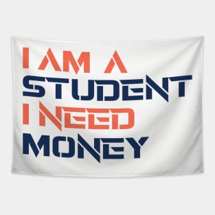 I AM A STUDENT I NEED MONEY Tapestry