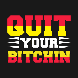 Quit Your Bitchin T Shirt For Women Men T-Shirt