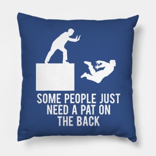 Some People Just Need A Pat On The Back 2 Pillow