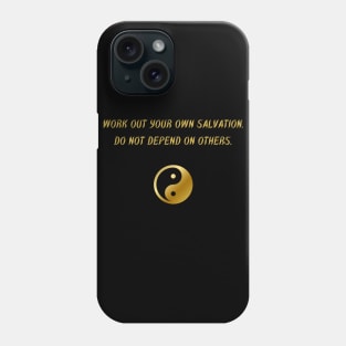 Work Out Your Own Salvation. Do Not Depend On Others. Phone Case