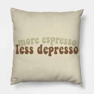 More Espresso, Less Depresso Pillow