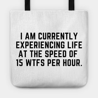 life at 15 wtfs per hour Tote