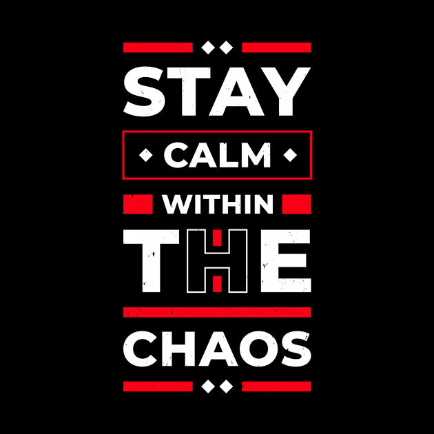 Stay Calm Within The Chaos by Foxxy Merch