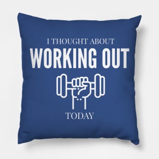 FUNNY EXERCISE | I THOUGHT ABOUT WORKING OUT TODAY Pillow