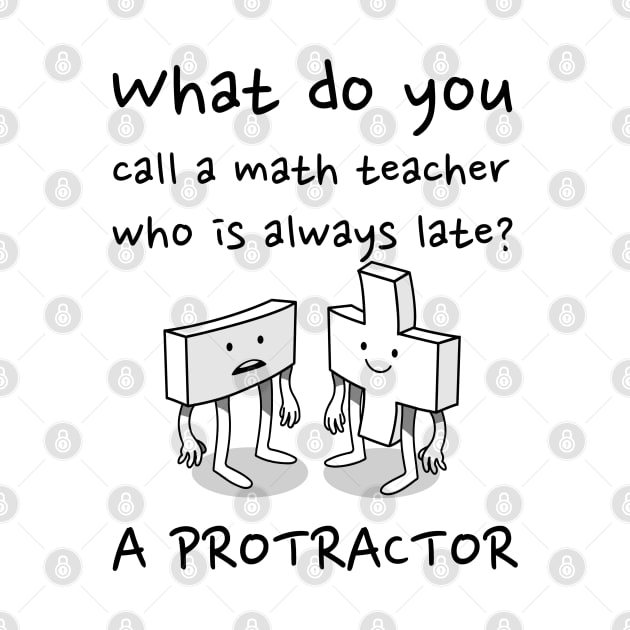 Tardy Math Teacher: Protractor Pun by RJS Inspirational Apparel