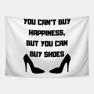 You Can't Buy Happiness, But You Can Buy Shoes Tapestry