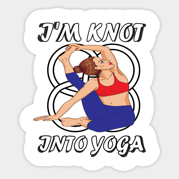I'm knot into yoga..funny yoga gift - Funny Yoga Gift - Sticker