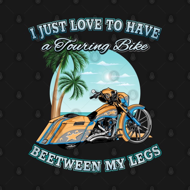 I just love to have a touring bike between my legs, Put the fun betweeen your legs, Funny motorcycles by Lekrock Shop