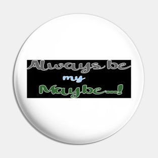 Always be my Maybe Pin