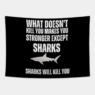 What Doesn't Kill You , Makes You stronger Except Sharks , Sharks Will Kill You Tapestry