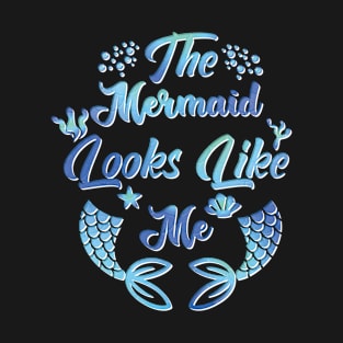 The Mermaid Looks Like Me Shirt T-Shirt