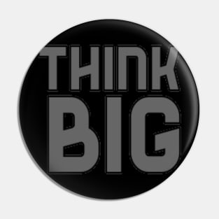 Think Big Typographical Motivation inspiration Quote Man's & Woman's Pin