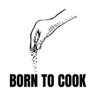 Born To Cook Cooking kitchen lover shirt T-Shirt