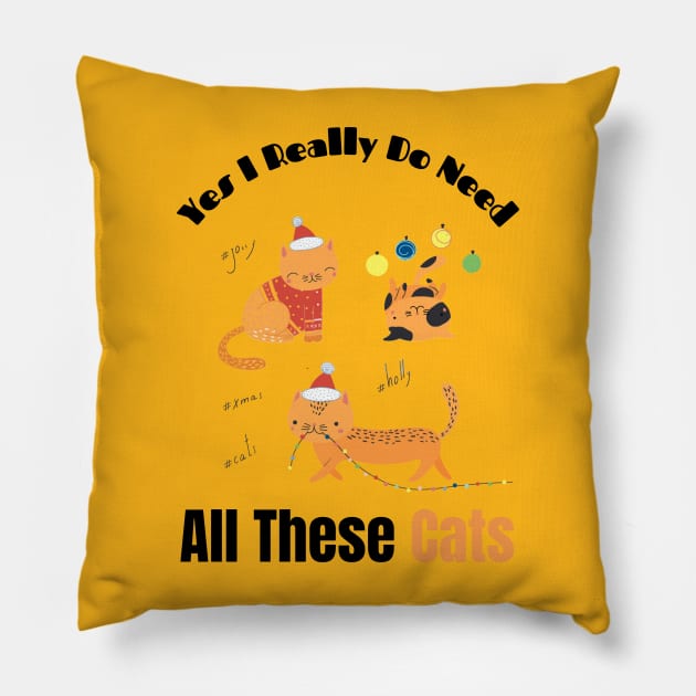 Yes I Really Do Need All These Cats Funny Gift for Cat Lovers Pillow by Holly ship