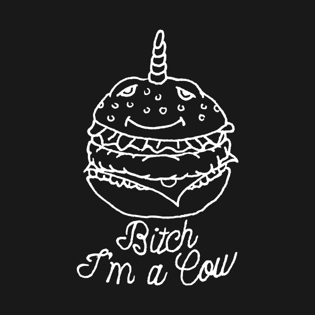 Bitch I'm a Cow by Joodls