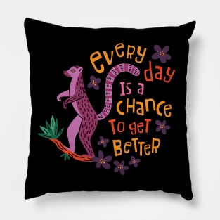 Every Day Is A Chance To Get Better Pillow