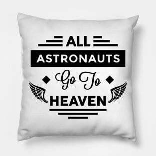 All Astronauts Go To Heaven Pillow