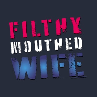 Patriotic Filthy Mouthed Wife T-Shirt