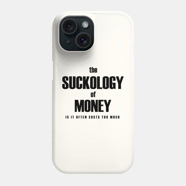 The suckology of money Phone Case by bluehair