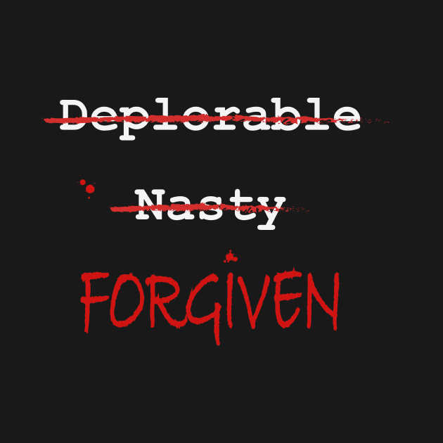 Deplorable, Nasty, FORGIVEN (dark colors) by timlewis